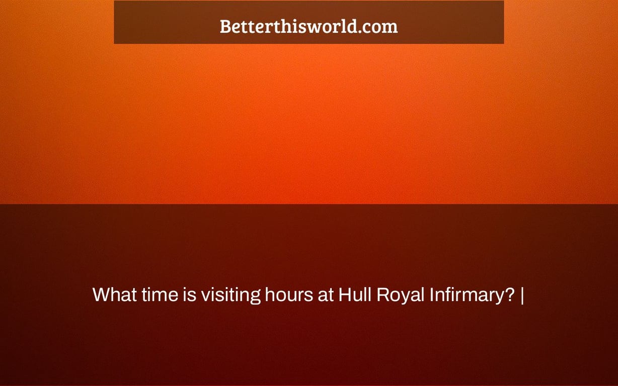 What time is visiting hours at Hull Royal Infirmary? |