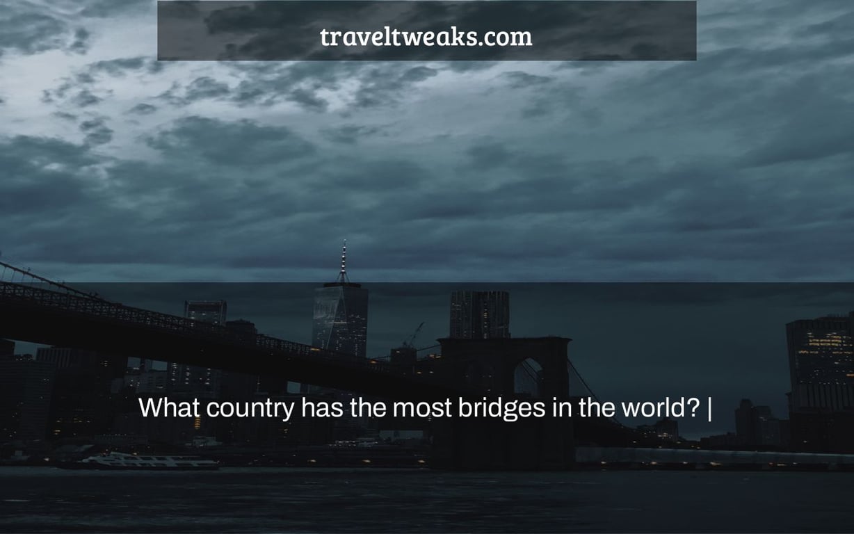 What country has the most bridges in the world? |