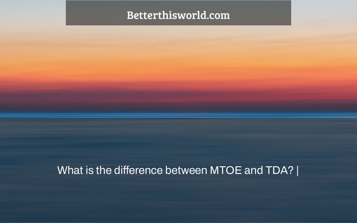 What is the difference between MTOE and TDA? |
