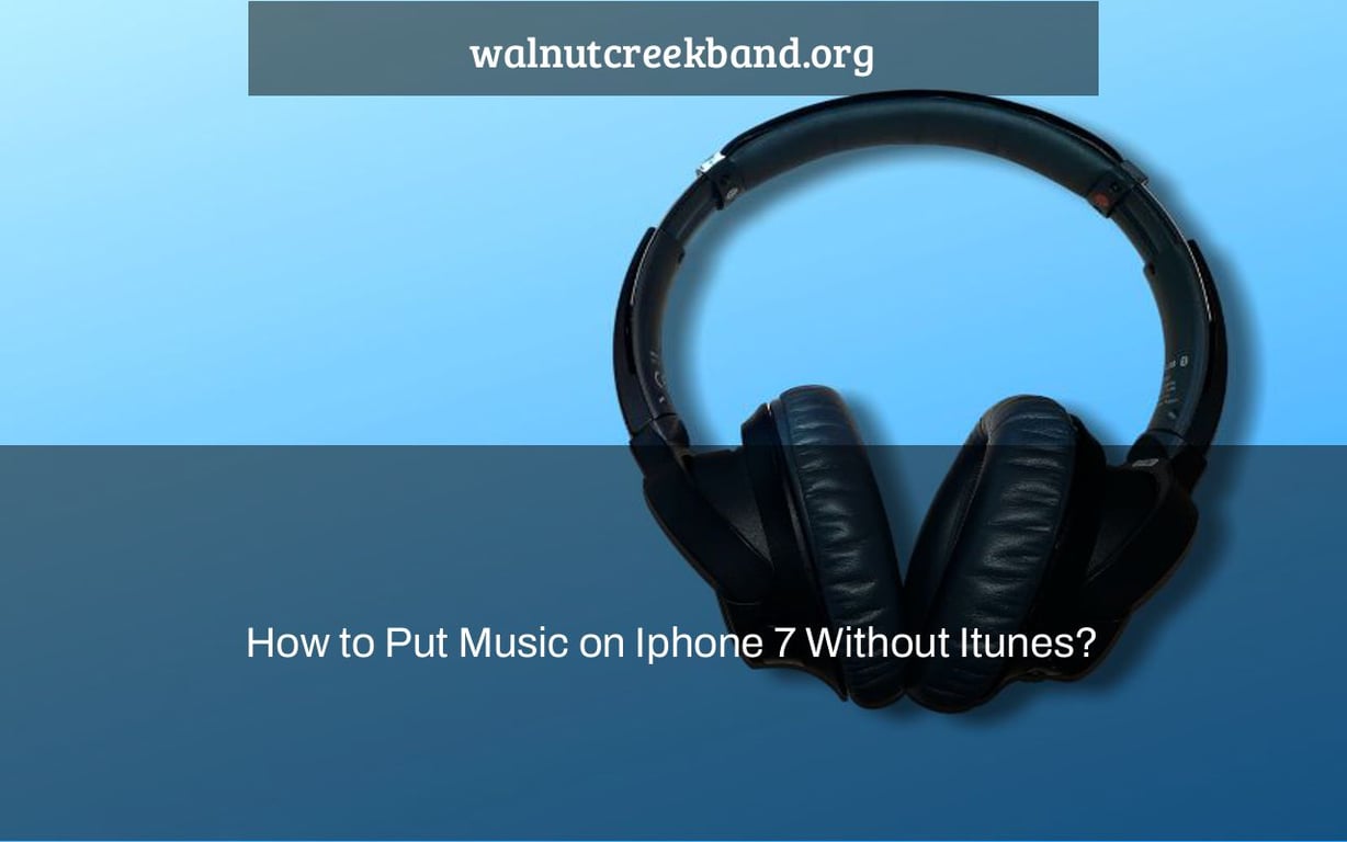 How to Put Music on Iphone 7 Without Itunes?