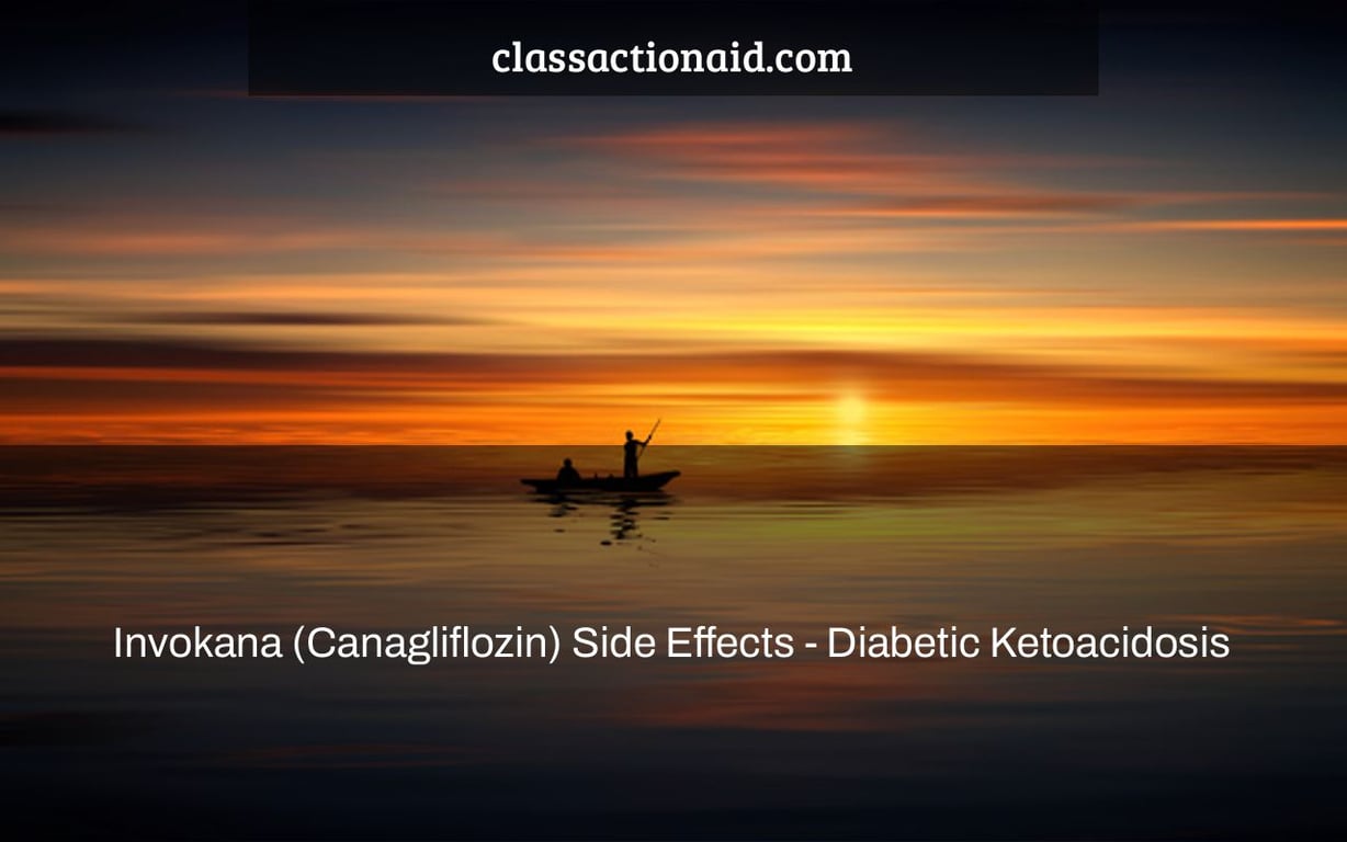 Invokana (Canagliflozin) Side Effects - Diabetic Ketoacidosis