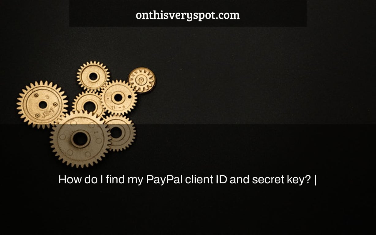 How do I find my PayPal client ID and secret key? |