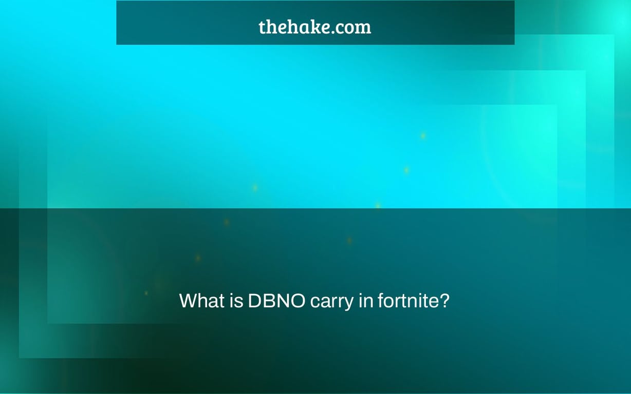 What is DBNO carry in fortnite?