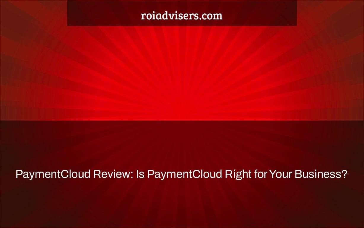 PaymentCloud Review: Is PaymentCloud Right for Your Business?