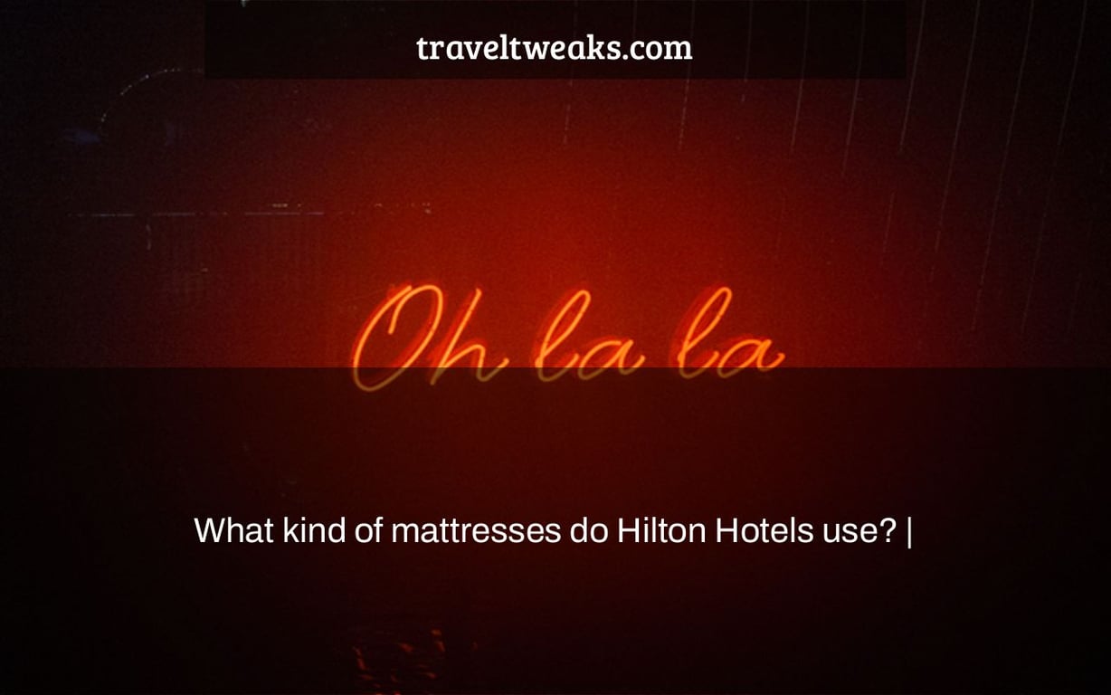What kind of mattresses do Hilton Hotels use? |