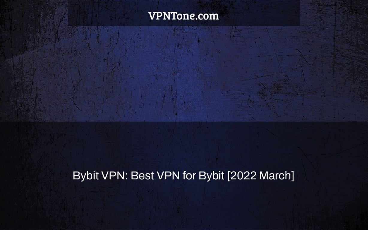 Bybit VPN: Best VPN for Bybit [2022 March]