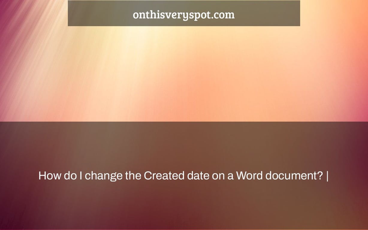 How do I change the Created date on a Word document? |