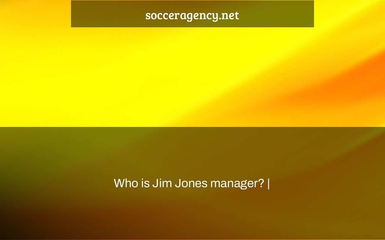Who is Jim Jones manager? |