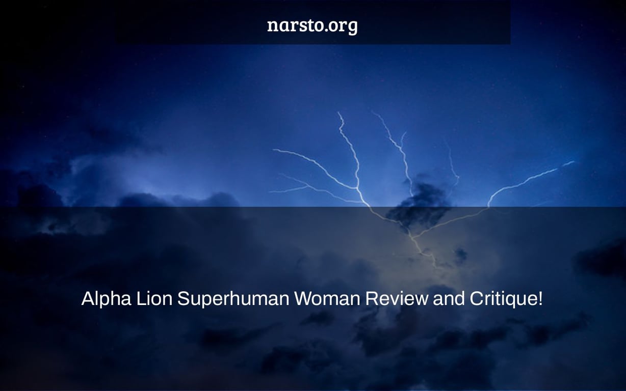 Alpha Lion Superhuman Woman Review and Critique!