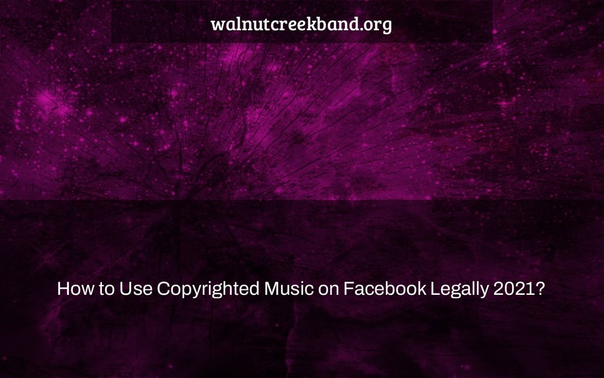 How to Use Copyrighted Music on Facebook Legally 2021?