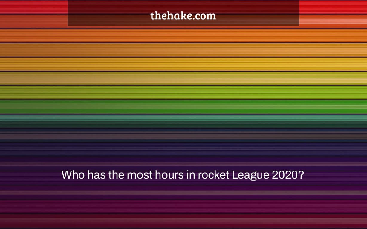 Who has the most hours in rocket League 2020?