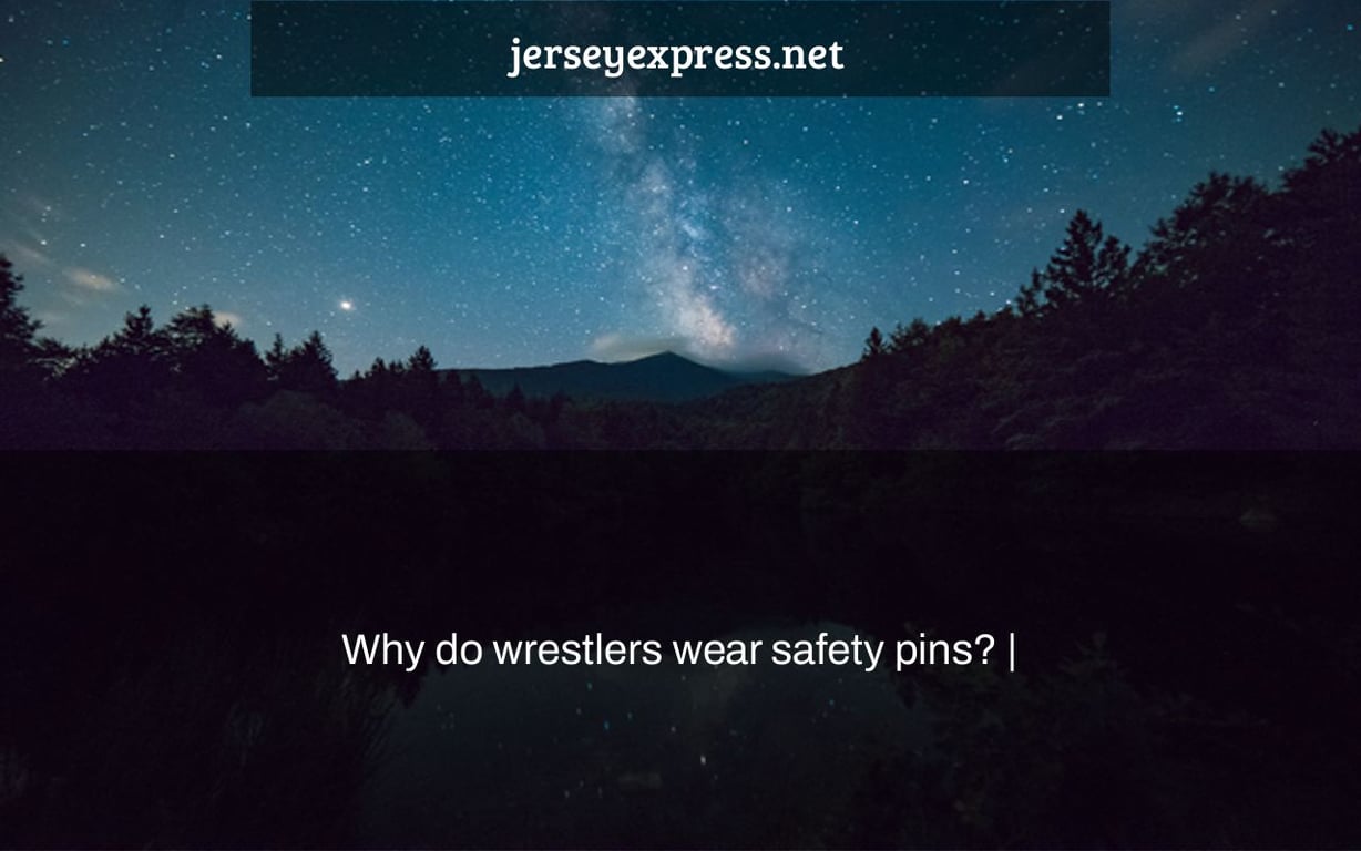 Why do wrestlers wear safety pins? |