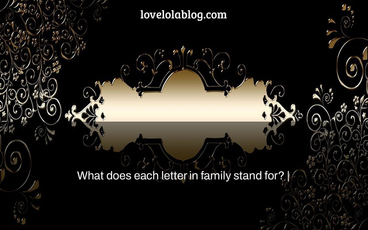 What does each letter in family stand for? |