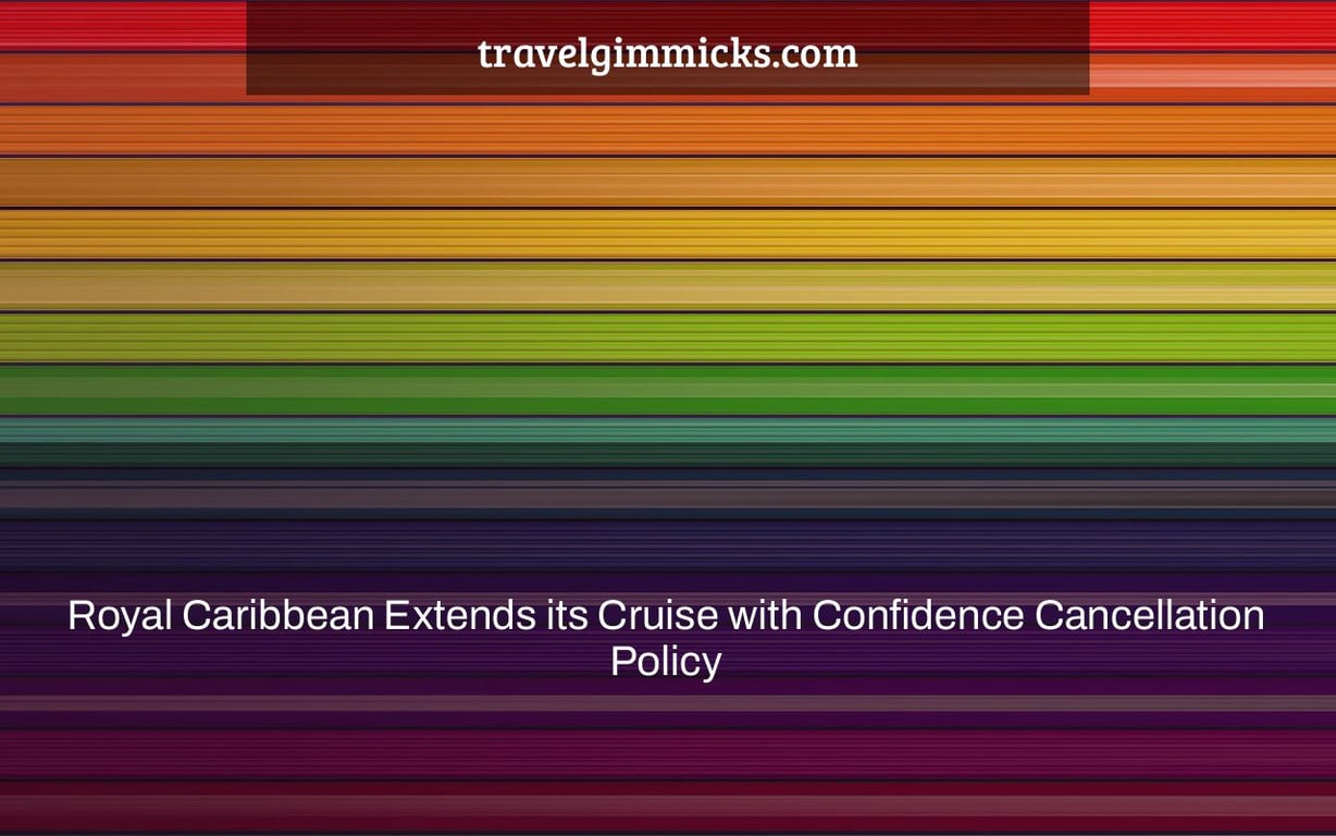 Royal Caribbean Extends its Cruise with Confidence Cancellation Policy