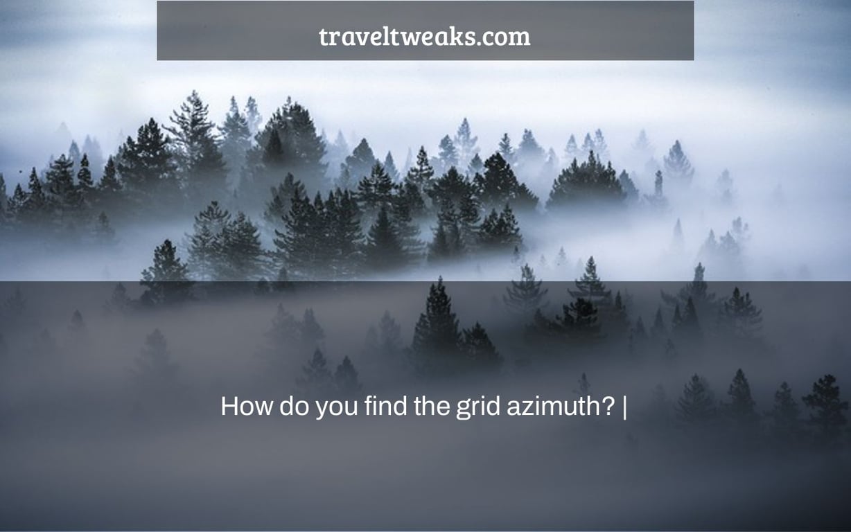 How do you find the grid azimuth? |