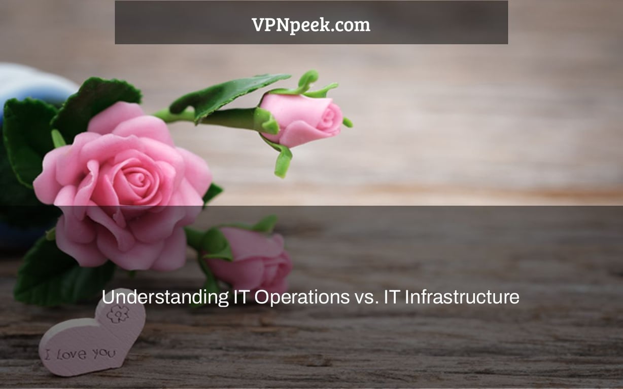Understanding IT Operations vs. IT Infrastructure