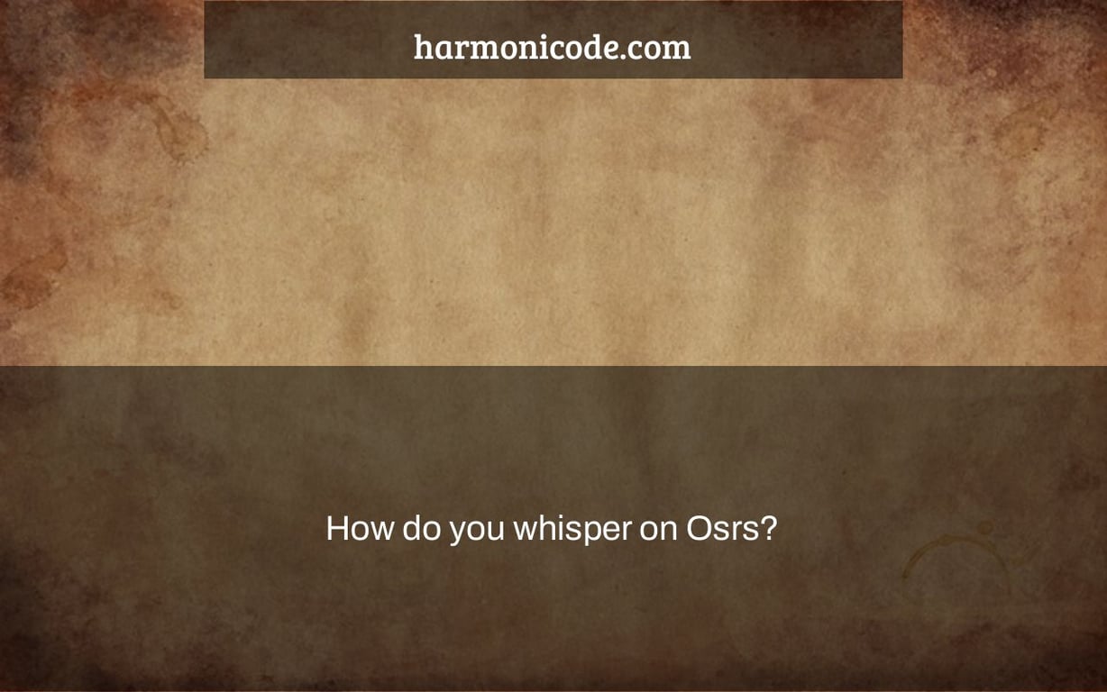 How do you whisper on Osrs?