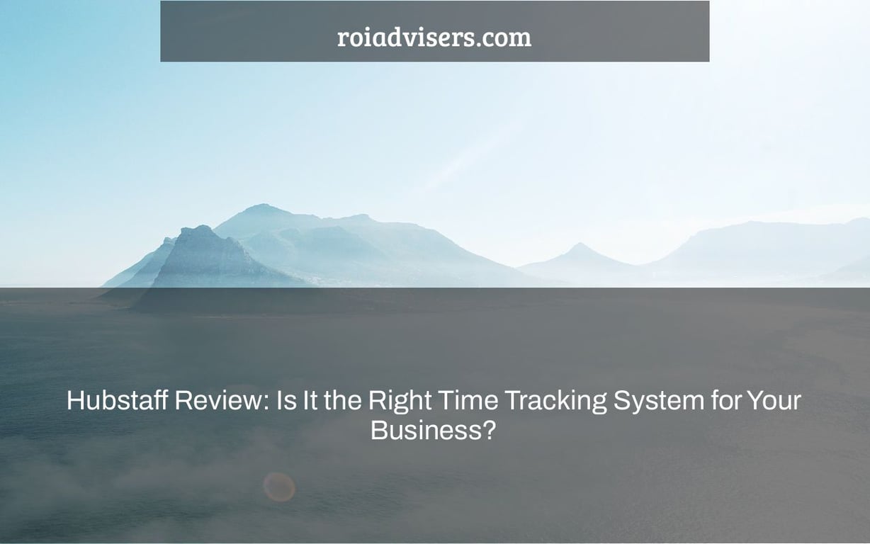 Hubstaff Review: Is It the Right Time Tracking System for Your Business?