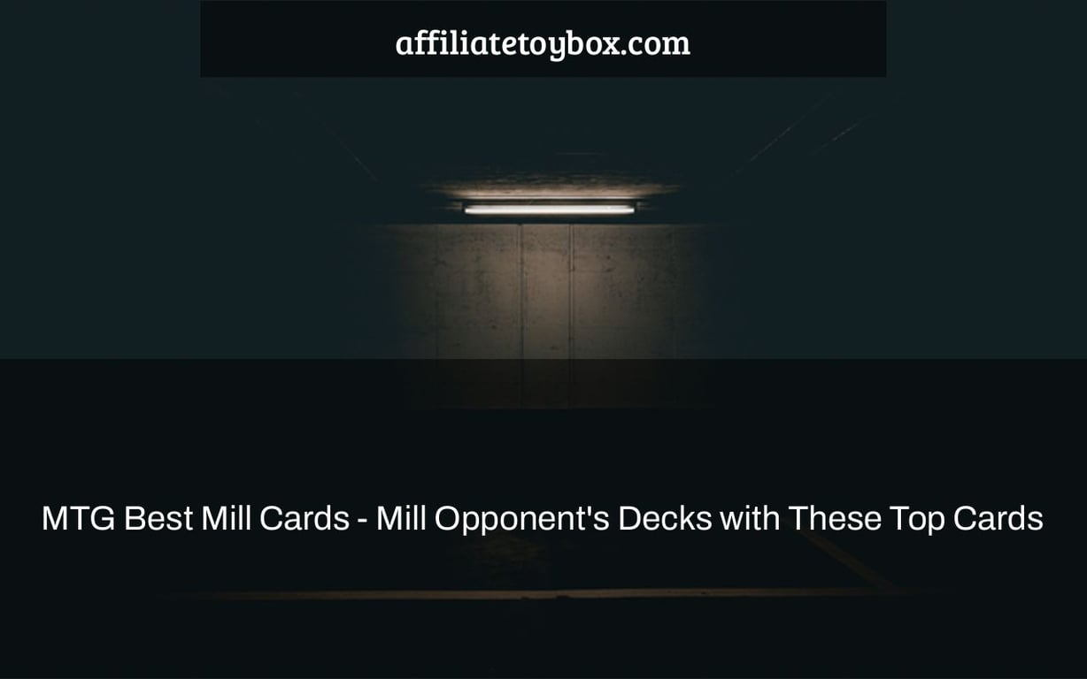 MTG Best Mill Cards - Mill Opponent's Decks with These Top Cards