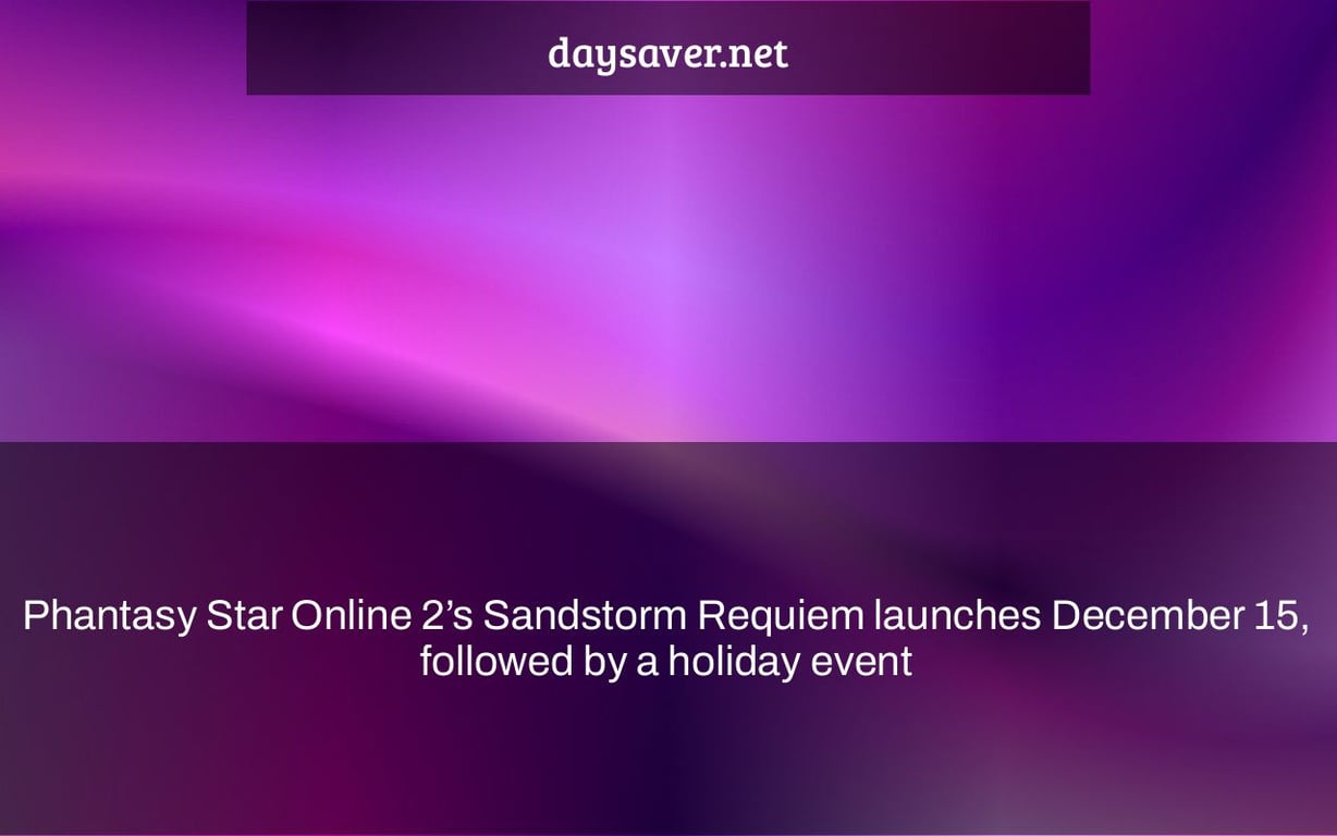 Phantasy Star Online 2’s Sandstorm Requiem launches December 15, followed by a holiday event