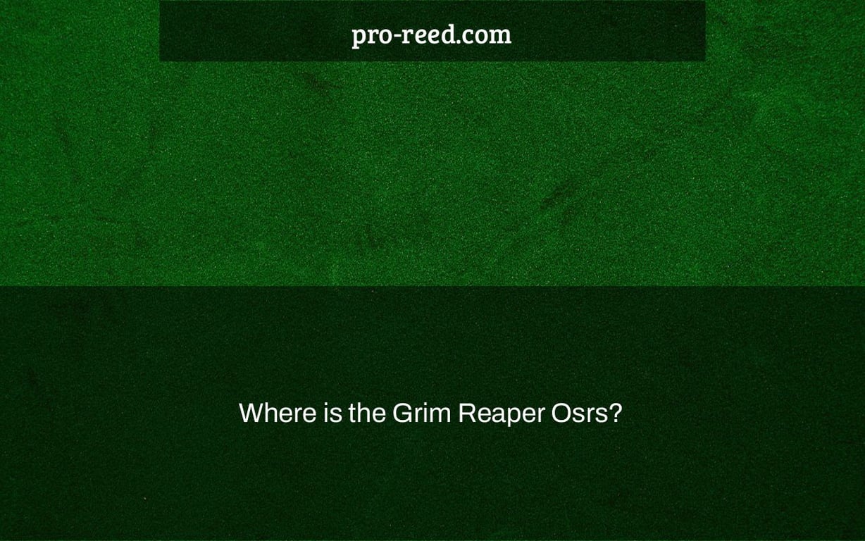 Where is the Grim Reaper Osrs?