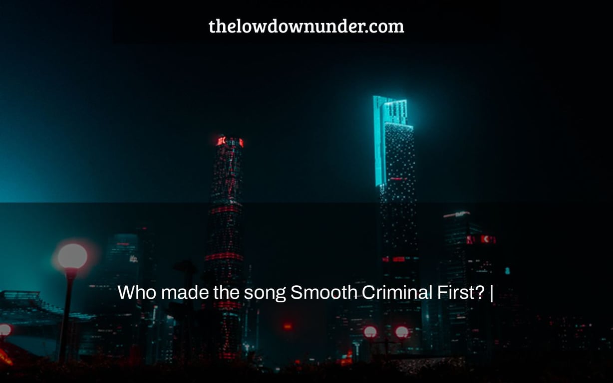Who made the song Smooth Criminal First? |