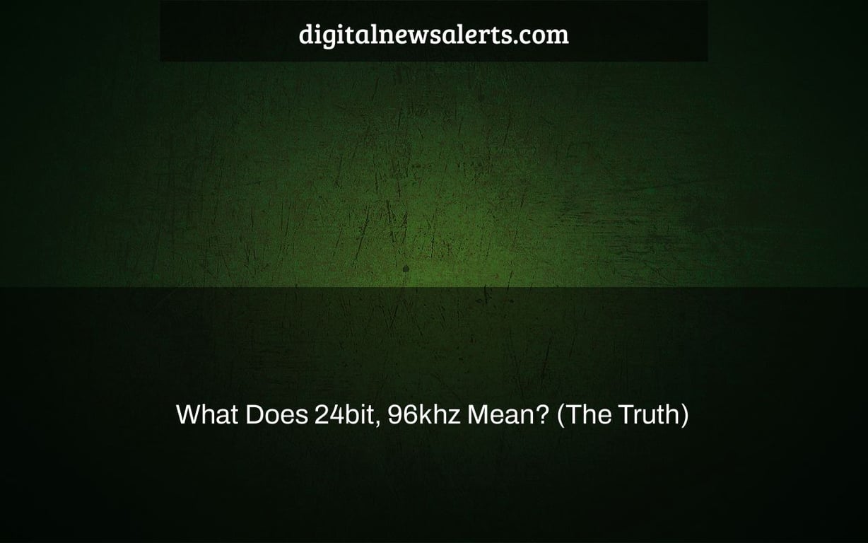 What Does 24bit, 96khz Mean? (The Truth)