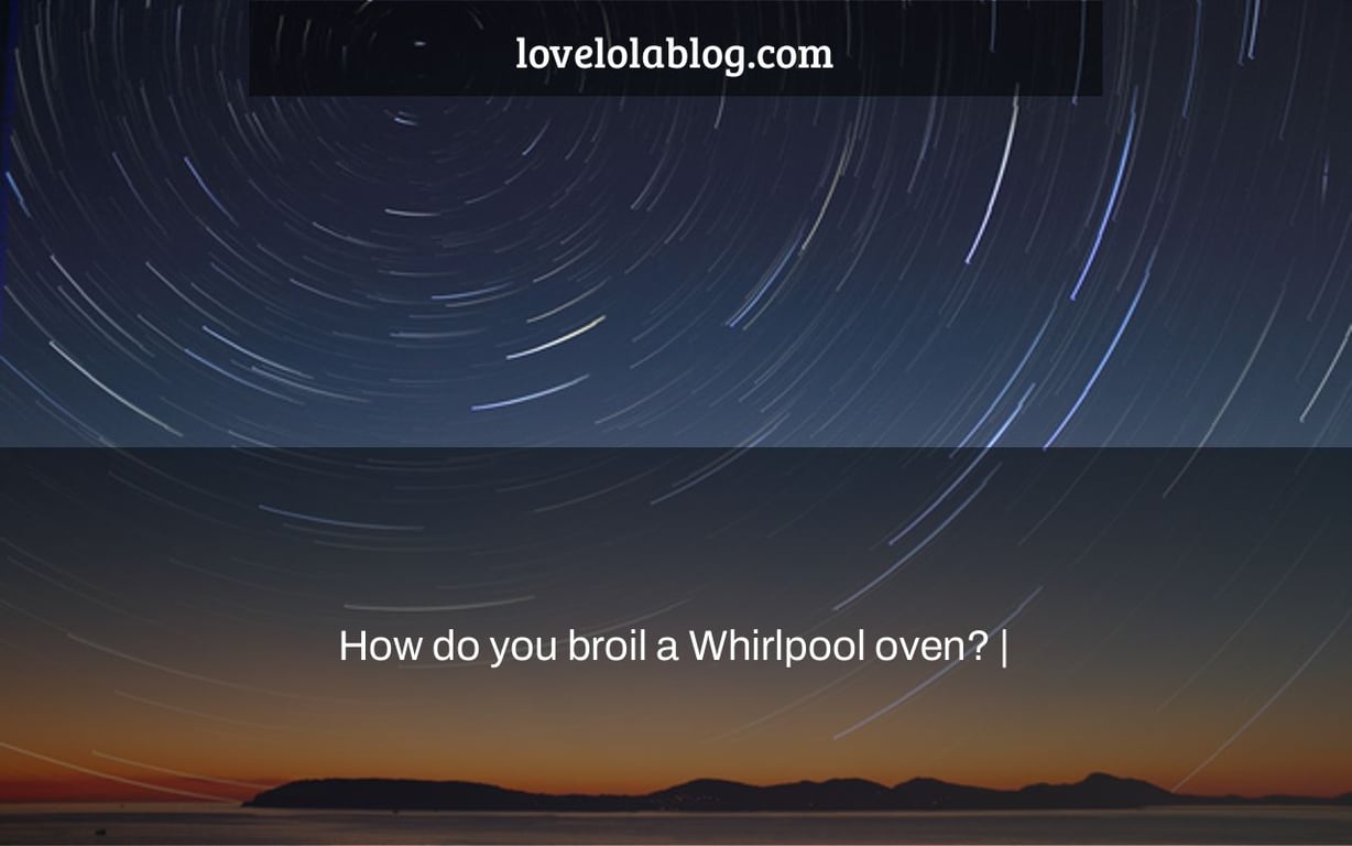 How do you broil a Whirlpool oven? |