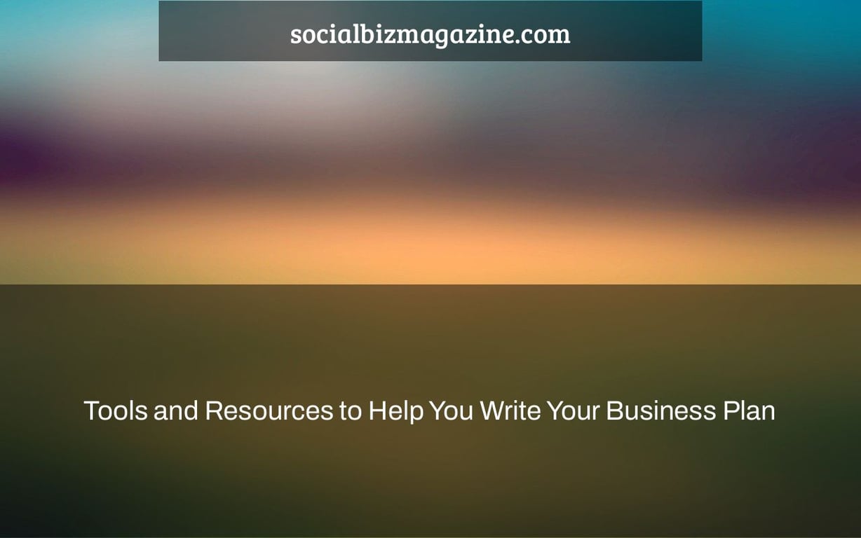 Tools and Resources to Help You Write Your Business Plan