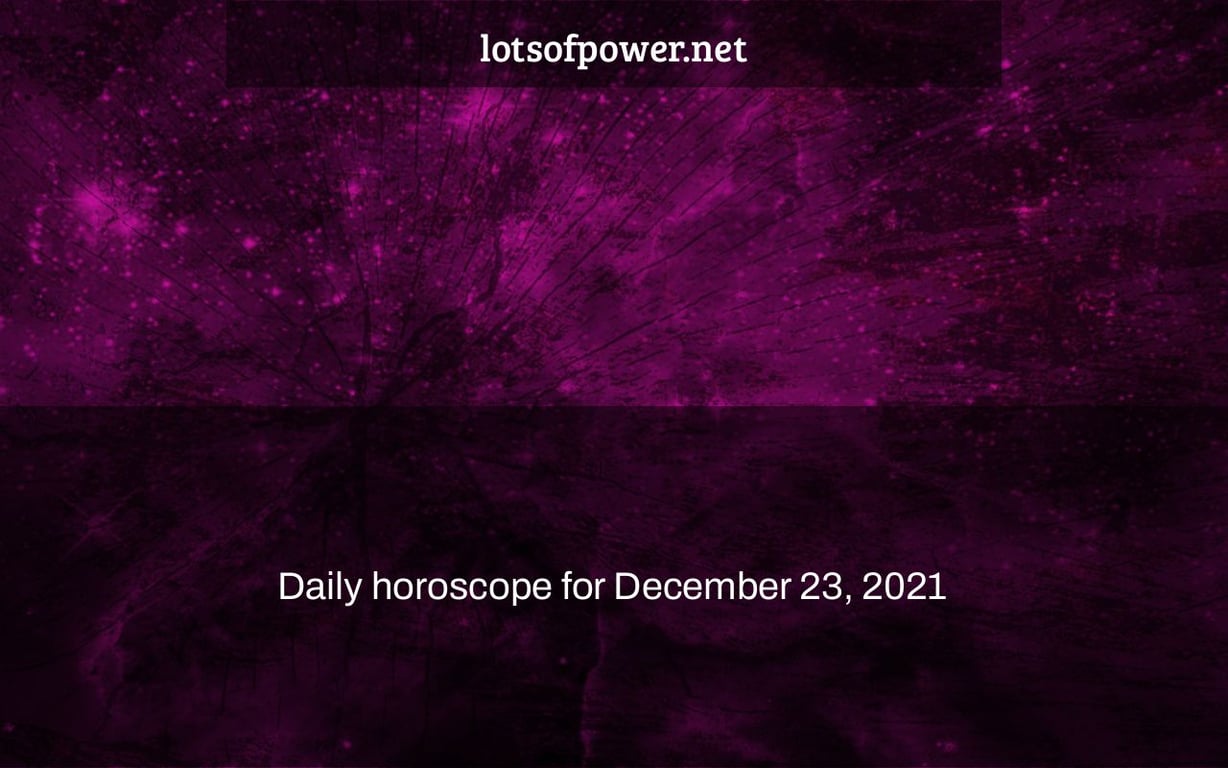 Daily horoscope for December 23, 2021