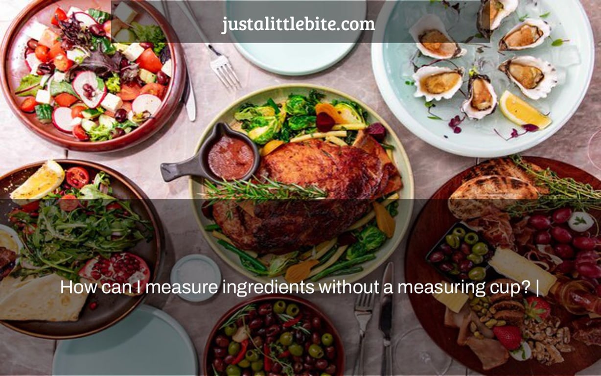 How can I measure ingredients without a measuring cup? |
