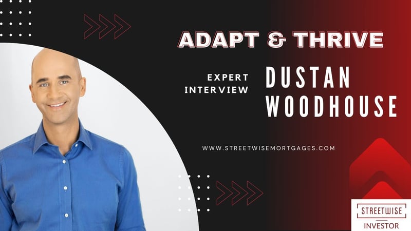 Adapt & Thrive: Mortgage Strategy in a Rising Rate Environment with Dustan Woodhouse