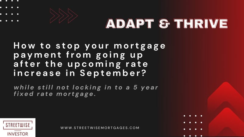 How to stop your mortgage payment from going up after the upcoming rate increase in September?