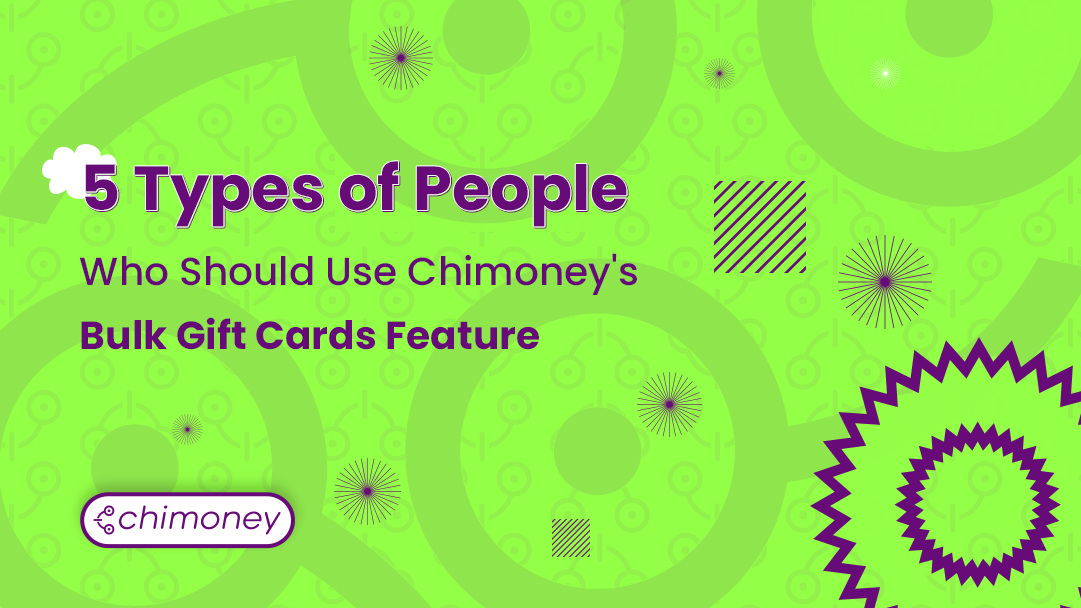 5 Types of People Who Should Use Chimoney's Bulk Gift Cards Feature