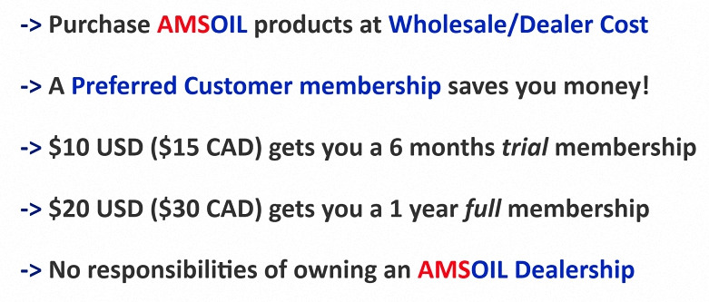 Purchase AMSOIL products at wholesale cost with an AMSOIL Preferred Customer Membership. Save money with our Preferred Customer Program, up to 25% off your orders.
