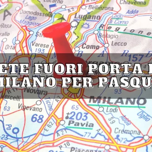 mete fuori porta da Milano per Pasqua