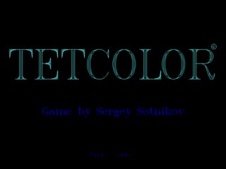 The title screen displays 'TETCOLOR' in large cyan outlined letters centered near the top of a black background. Below the title, blue text reads 'Tetris In Stained Glasscolor' in smaller font. A registered trademark symbol appears to the right of the main title. The overall layout is simple and text-focused against the dark background.
