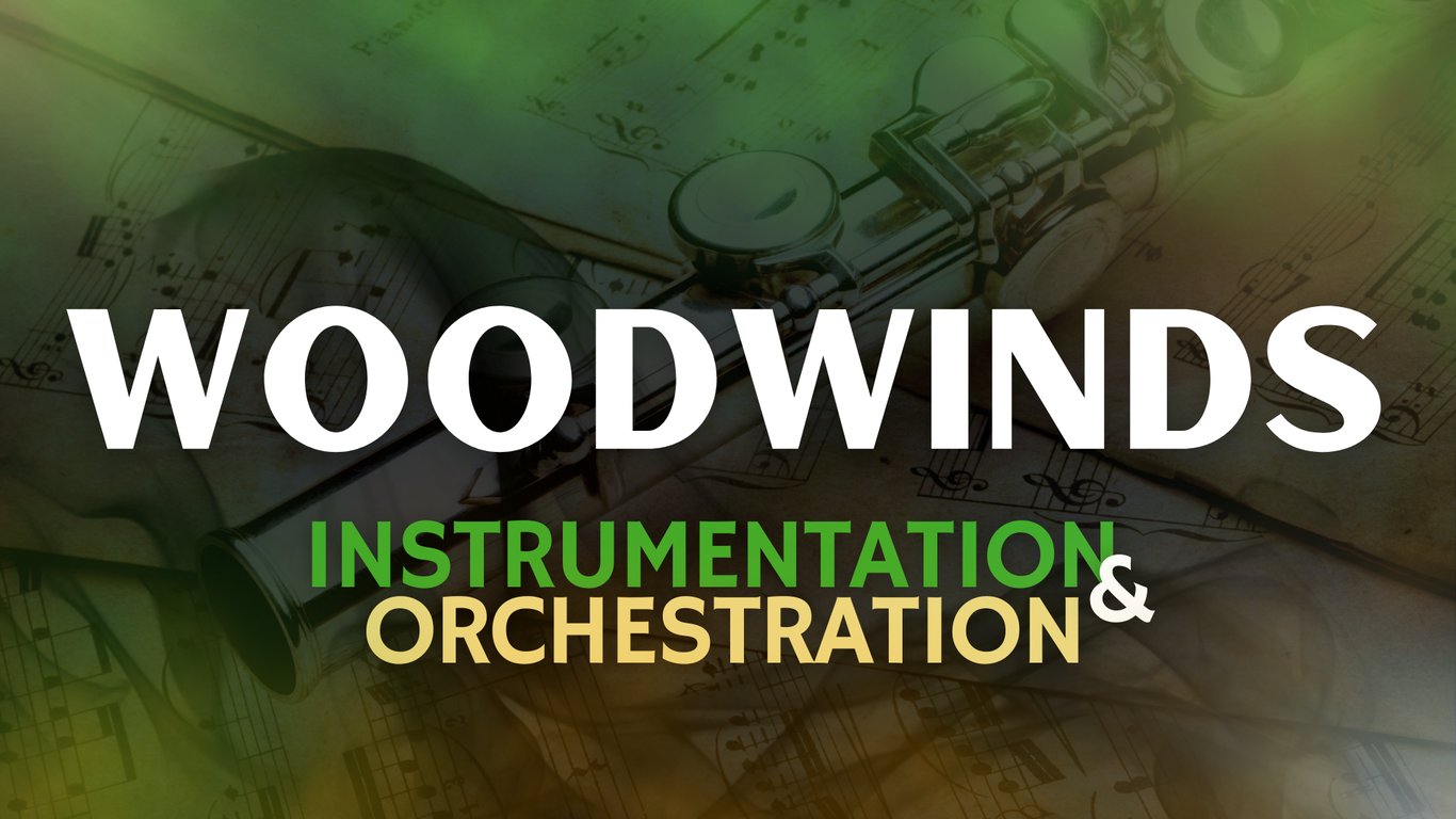 WOODWINDS: Instrumentation & Orchestration