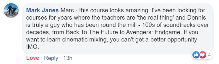 Mark Janes: Marc - this course looks amazing. Dennis is truly a guy who has been round the mill - 100s of soundtracks. If you want to learn cinematic mixing, you can't get a better opportunity IMO.