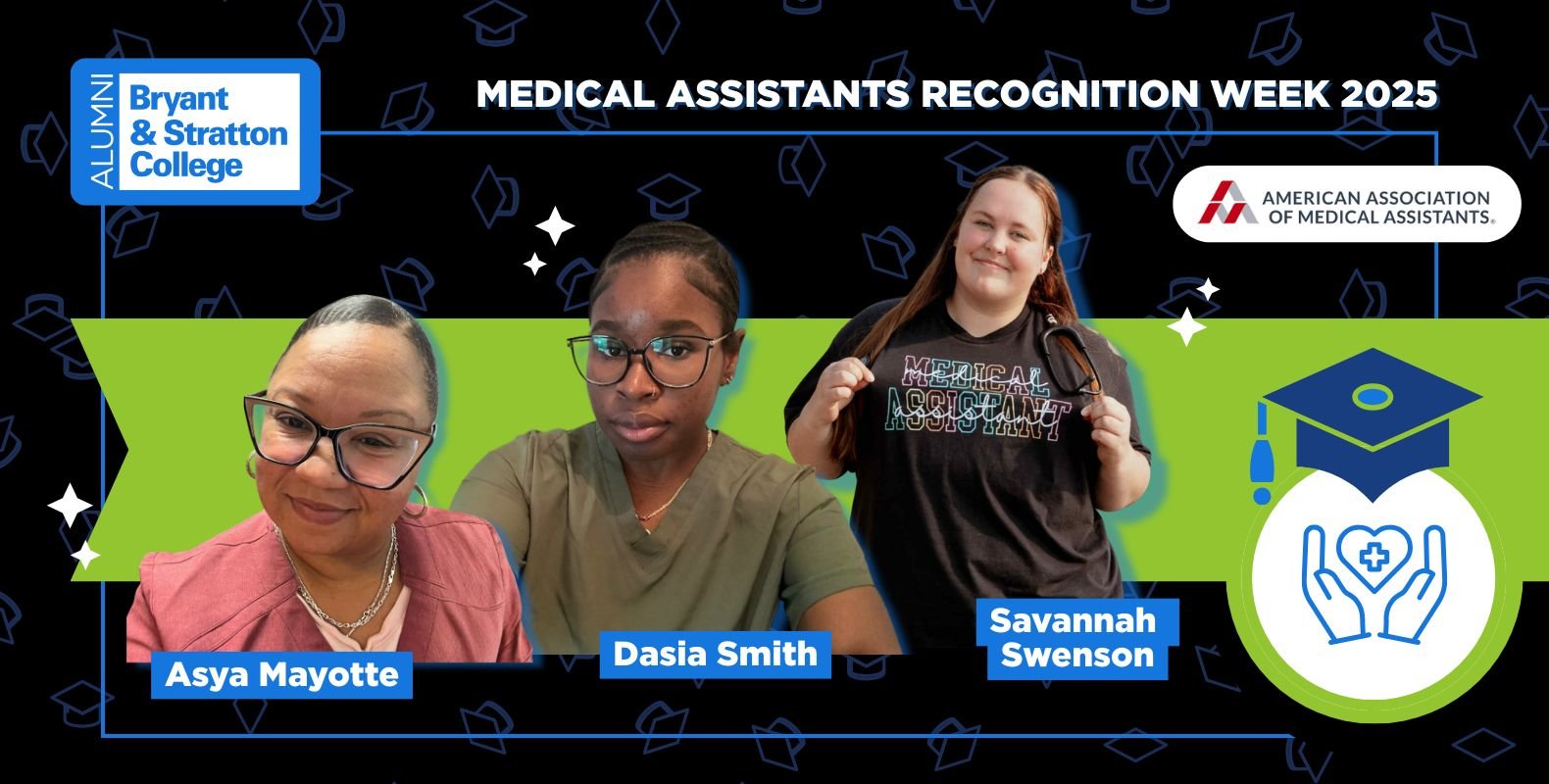 Three women—Asya Mayotte, Dasia Smith, and Savannah Swenson—are highlighted as MA Alumni in a graphic celebrating Medical Assistants Recognition Week 2025, with Bryant & Stratton College and American Association of Medical Assistants logos.