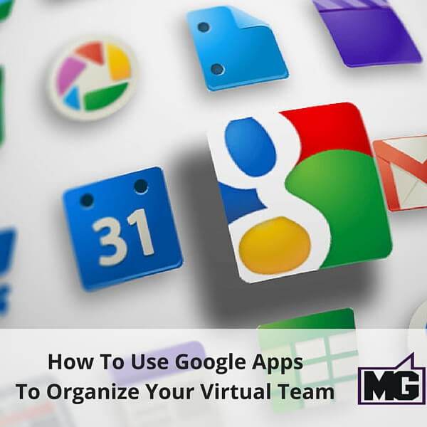 How To Use Google Apps To Organize Your Virtual Team