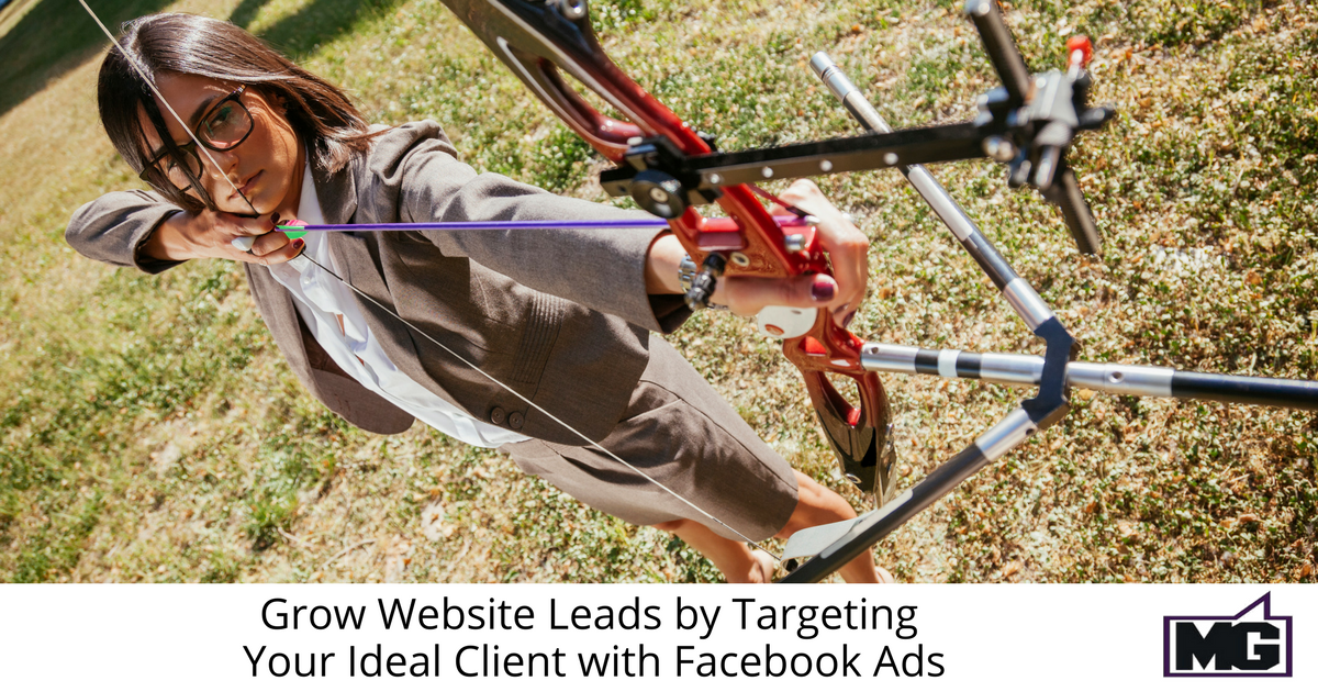 Grow Website Leads by Targeting Your Ideal Client with Facebook Ads