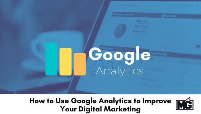 How to Use Google Analytics to Improve Your Digital Marketing