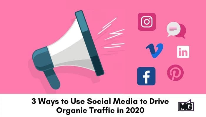 3 Ways to Use Social Media to Drive Organic Traffic in 2020