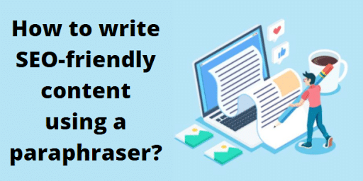 Write SEO-Friendly Content Using a Paraphraser
