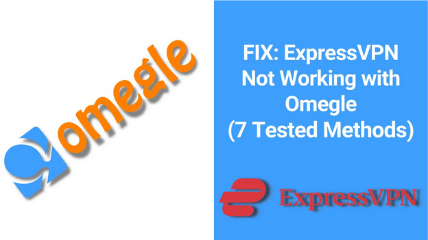 7 Proven Methods to Fix ExpressVPN Not Working with Omegle