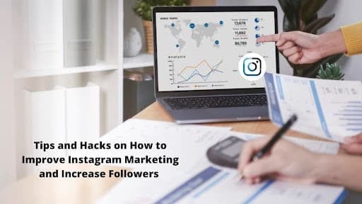 Tips and Hacks on How to Improve Instagram Marketing and Increase Followers