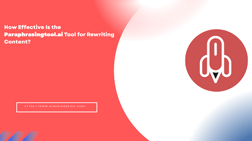 How Effective Is the Paraphrasingtool.ai Tool for Rewriting Content