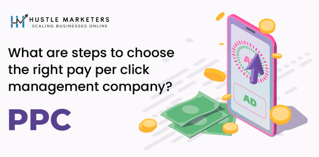 Steps to Choose the Right Pay Per Click Management Company