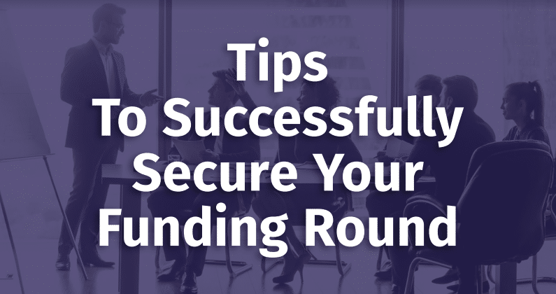 Tips To Successfully Secure Your Funding Round